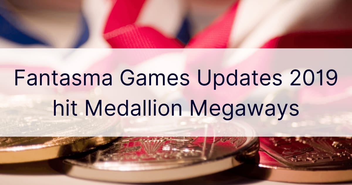 Fantasma Games Updates 2019 hit Medallion Megaways